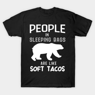 People In Sleeping Bags Are Like Soft Tacos T-Shirt